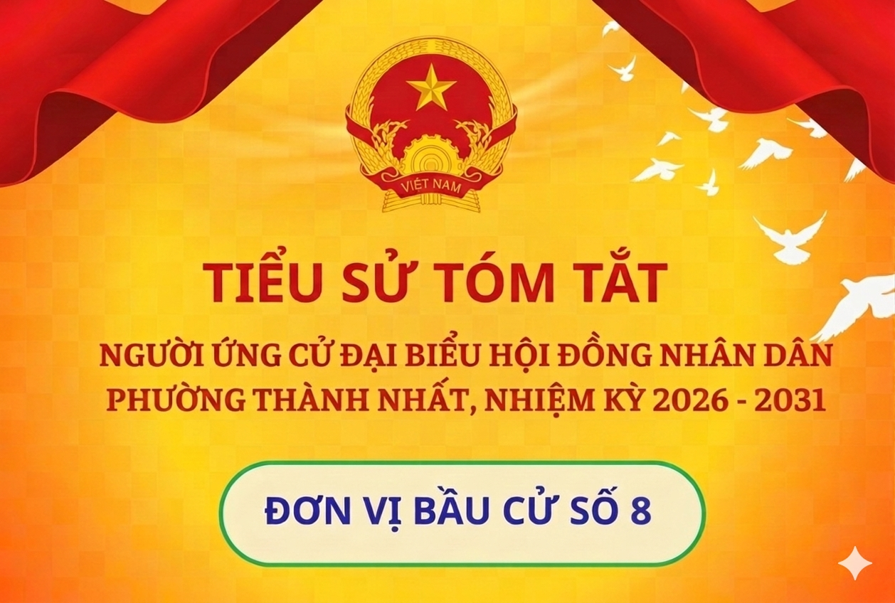 Tiểu sử tóm tắt các ứng cử viên đại biểu HĐND phường Thành Nhất nhiệm kỳ 2026-2031. Đơn vị bầu cử số 8 ( Tổ dân phố 12,13,14 )